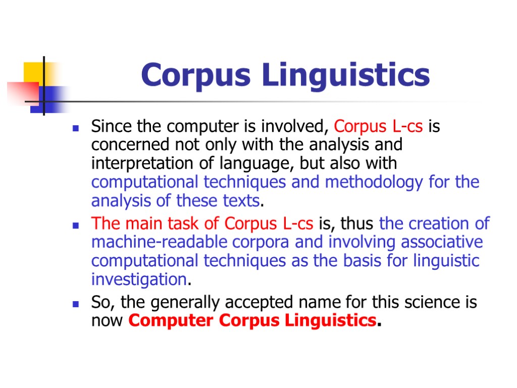 Corpus Linguistics Since the computer is involved, Corpus L-cs is concerned not only with
